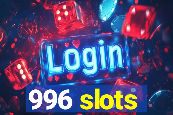 996 slots